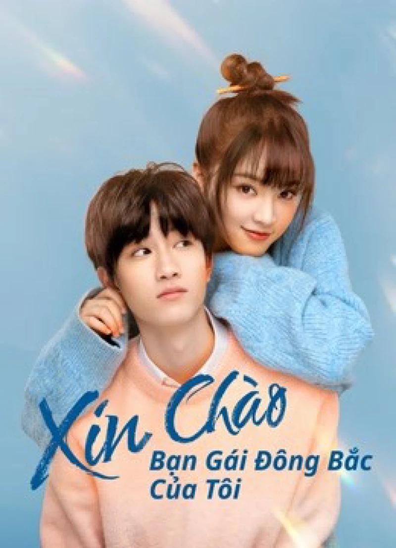Xin Chào, Bạn Gái Đông Bắc Của Tôi - Hello My Girl (2022) Xin Chào, Bạn Gái Đông Bắc Của Tôi - Hello My Girl (2022)